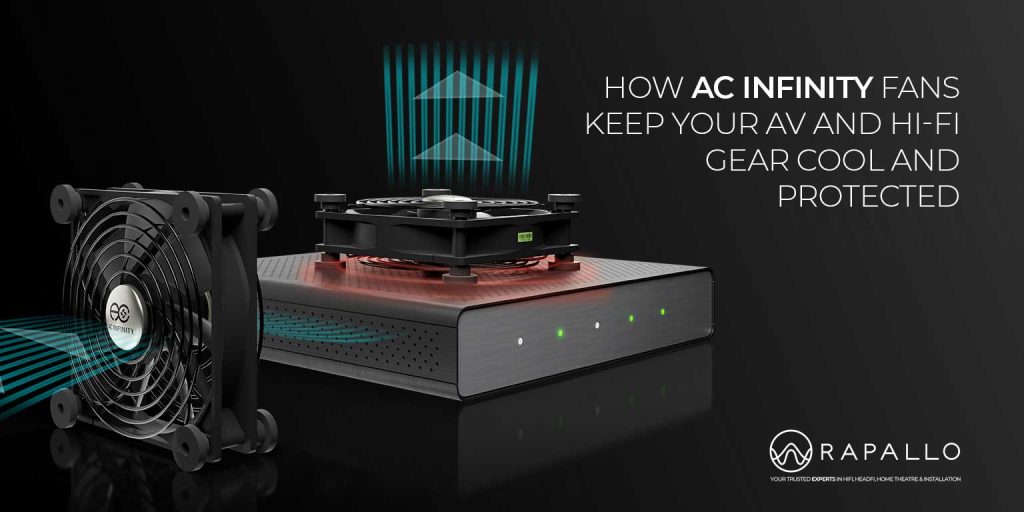 How AC Infinity Fans Keep Your AV and Hi-Fi Gear Cool and Protected - Rapallo