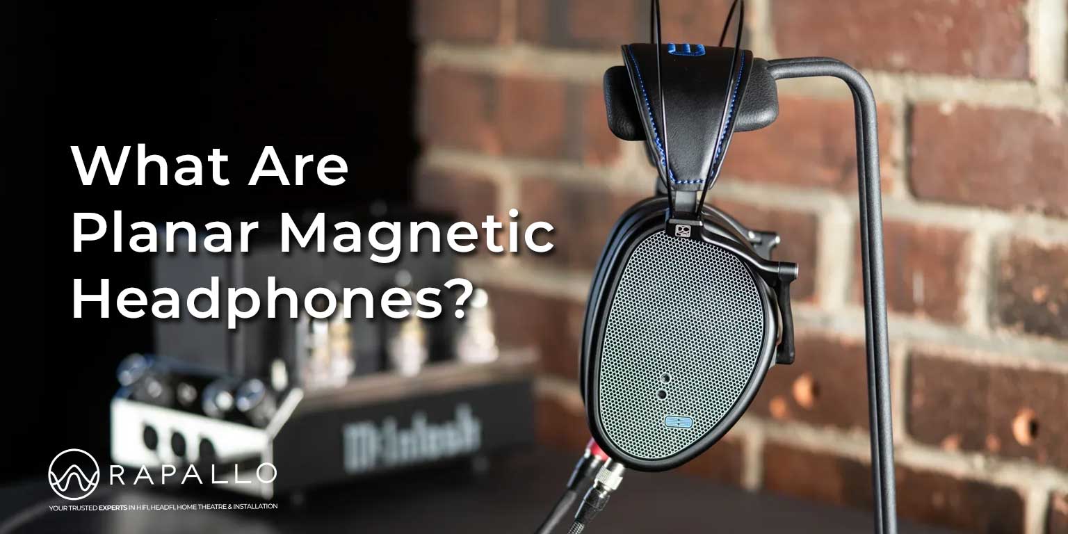 What Are Planar Magnetic Headphones? - Rapallo