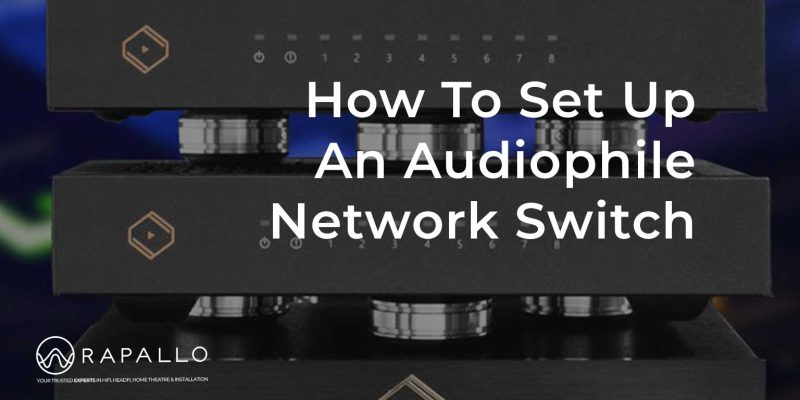 How To Set Up An Audiophile Network Switch - Rapallo